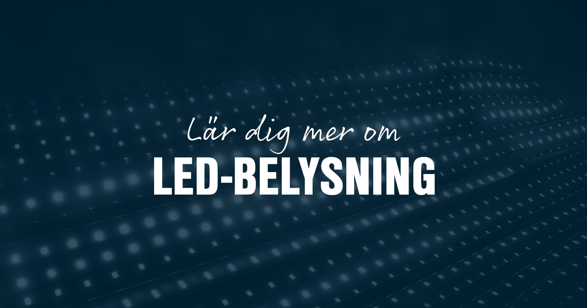 Lär dig mer om LED belysning